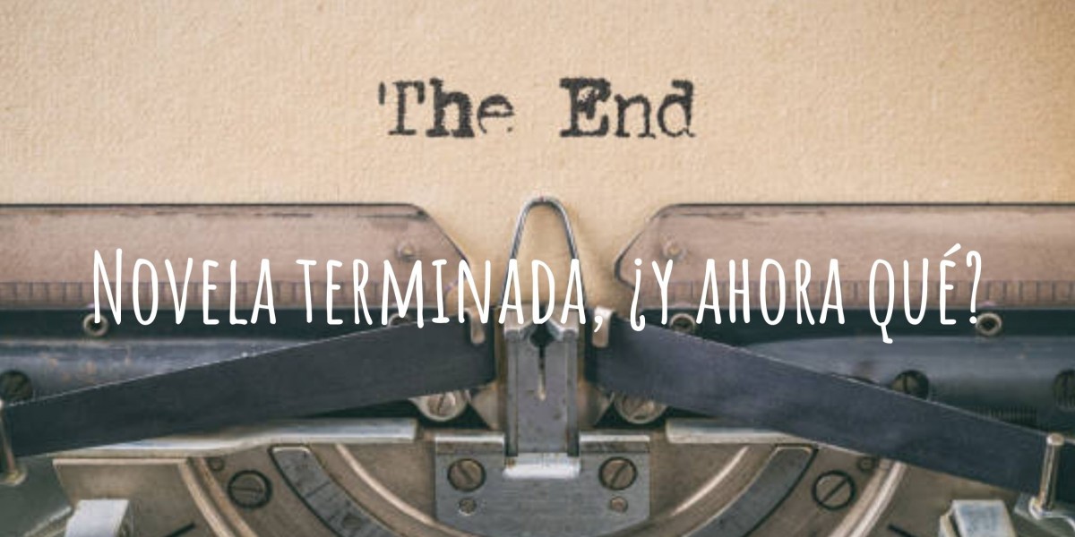 Novela terminada, ¿y ahora qué?