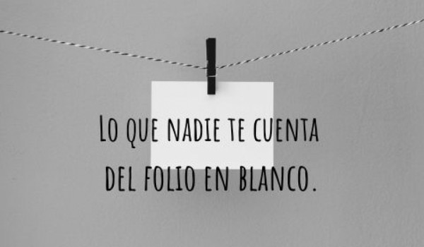 Lo que nadie te cuenta del folio en blanco