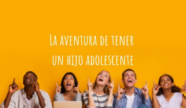 La increíble aventura de tener hijos adolescentes