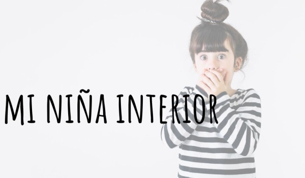 MI NIÑA INTERIOR