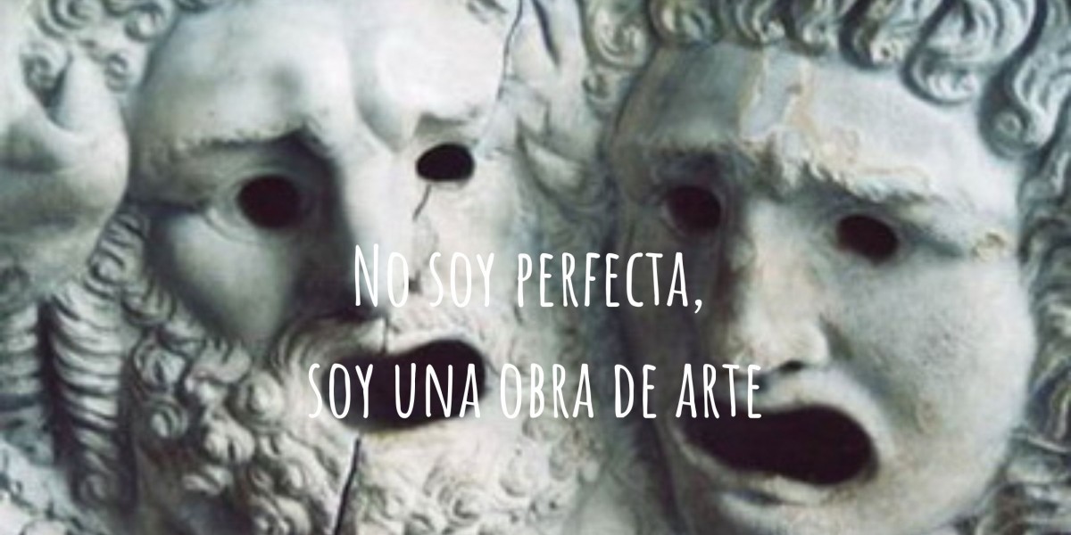 NO SOY PERFECTA, PERO SOY UNA OBRA DE ARTE