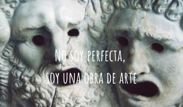 NO SOY PERFECTA, PERO SOY UNA OBRA DE ARTE