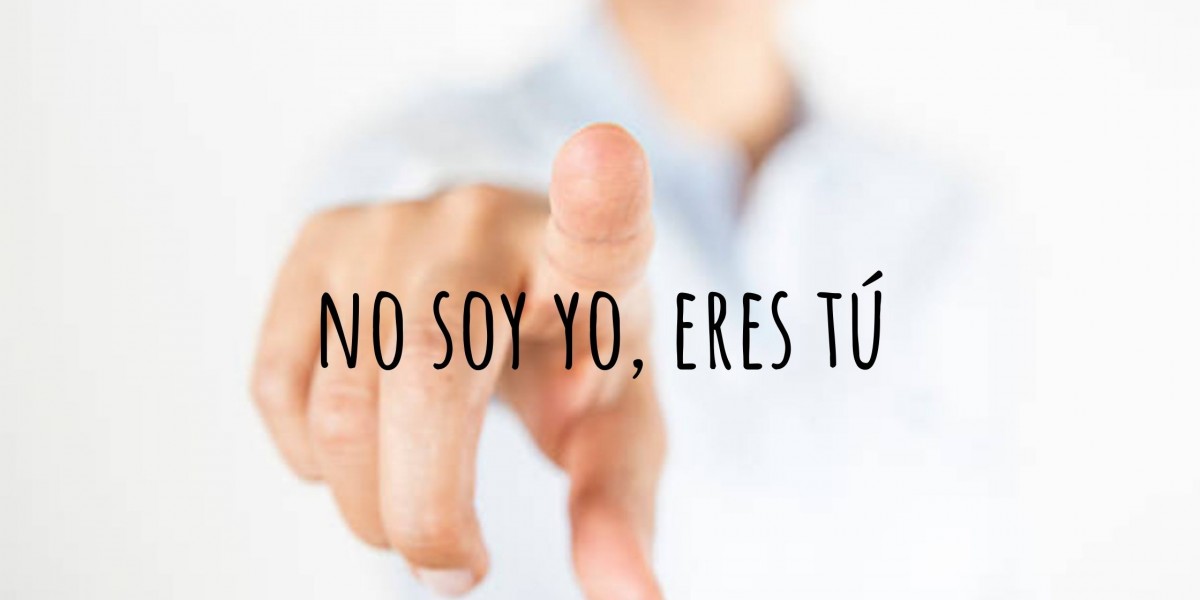 NO SOY YO, ERES TÚ