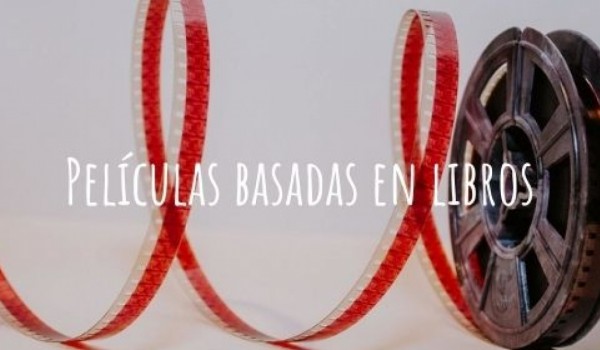 Películas basadas en libros: mis adaptaciones favoritas