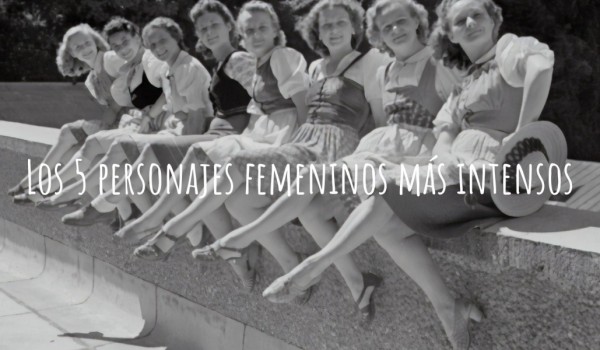 Los 5 personajes femeninos más intensos de novelas y series