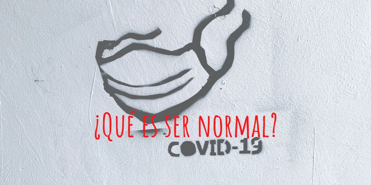 ¿Qué es ser normal (en tiempos de pandemia)?
