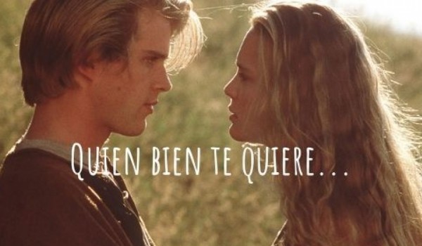 Quien bien te quiere...