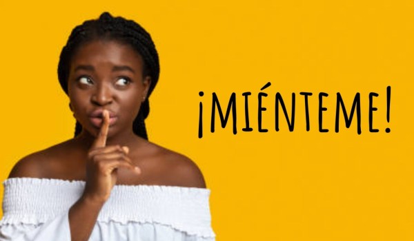 ¡Miénteme!