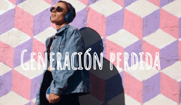 UNA GENERACIÓN PERDIDA
